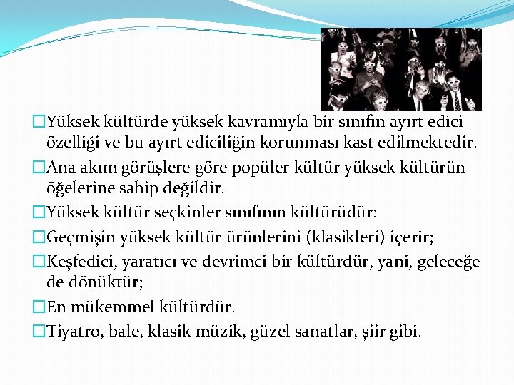 �Yüksek kültürde yüksek kavramıyla bir sınıfın ayırt edici özelliği ve bu ayırt ediciliğin korunması