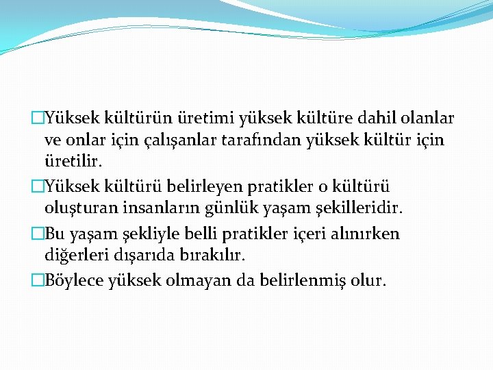 �Yüksek kültürün üretimi yüksek kültüre dahil olanlar ve onlar için çalışanlar tarafından yüksek kültür