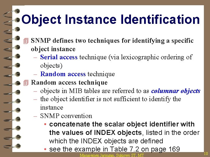 Object Instance Identification 4 SNMP defines two techniques for identifying a specific object instance