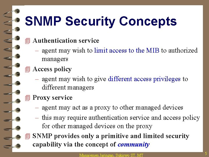 SNMP Security Concepts 4 Authentication service – agent may wish to limit access to