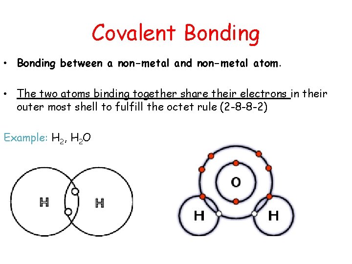Covalent Bonding • Bonding between a non-metal and non-metal atom. • The two atoms