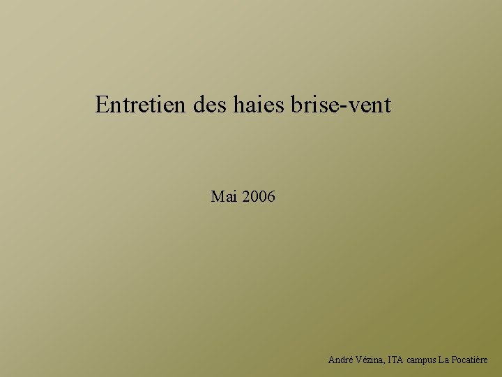 Entretien des haies brise-vent Mai 2006 André Vézina, ITA campus La Pocatière 