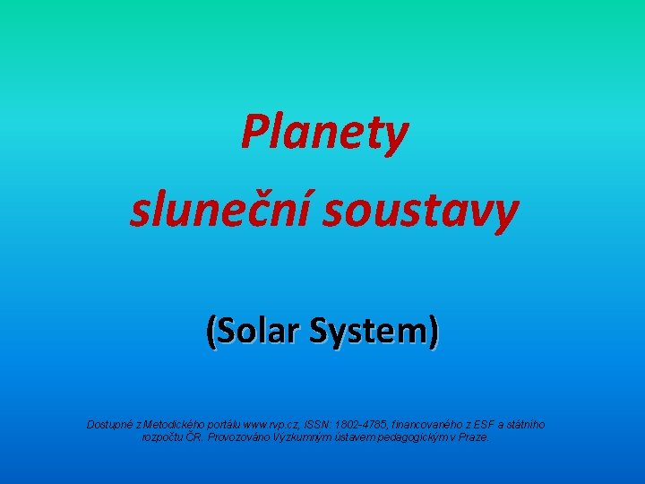 Planety sluneční soustavy (Solar System) Dostupné z Metodického portálu www. rvp. cz, ISSN: 1802