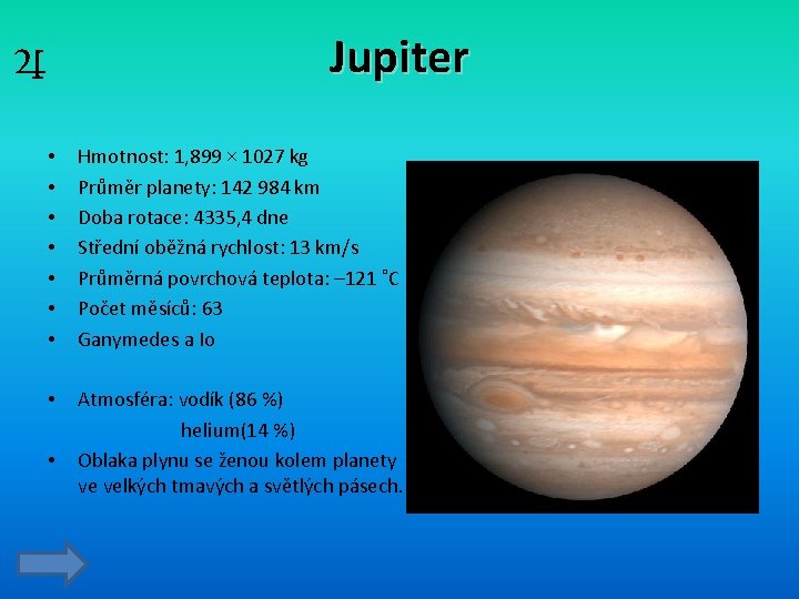 ♃ Jupiter • • Hmotnost: 1, 899 × 1027 kg Průměr planety: 142 984