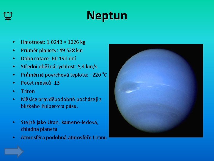 ♆ Neptun • • Hmotnost: 1, 0243 × 1026 kg Průměr planety: 49 528