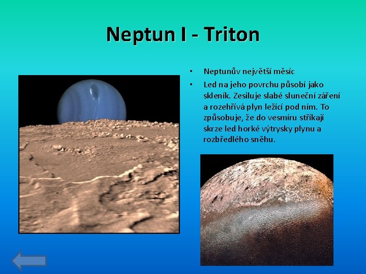 Neptun I - Triton • • Neptunův největší měsíc Led na jeho povrchu působí