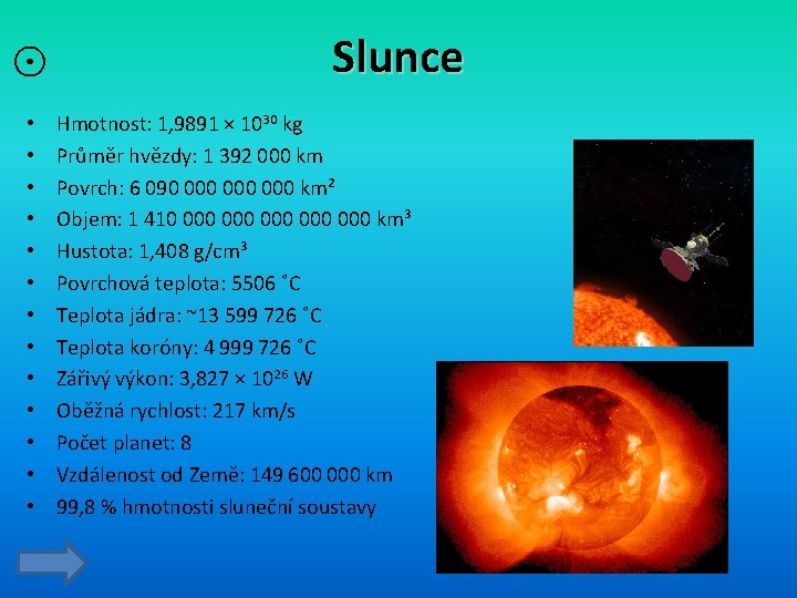 ☉ • • • • Slunce Hmotnost: 1, 9891 × 1030 kg Průměr hvězdy: