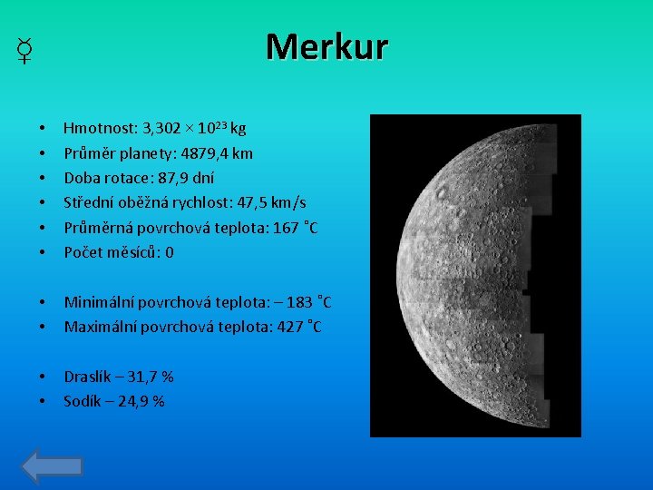 Merkur ☿ • • • Hmotnost: 3, 302 × 1023 kg Průměr planety: 4879,