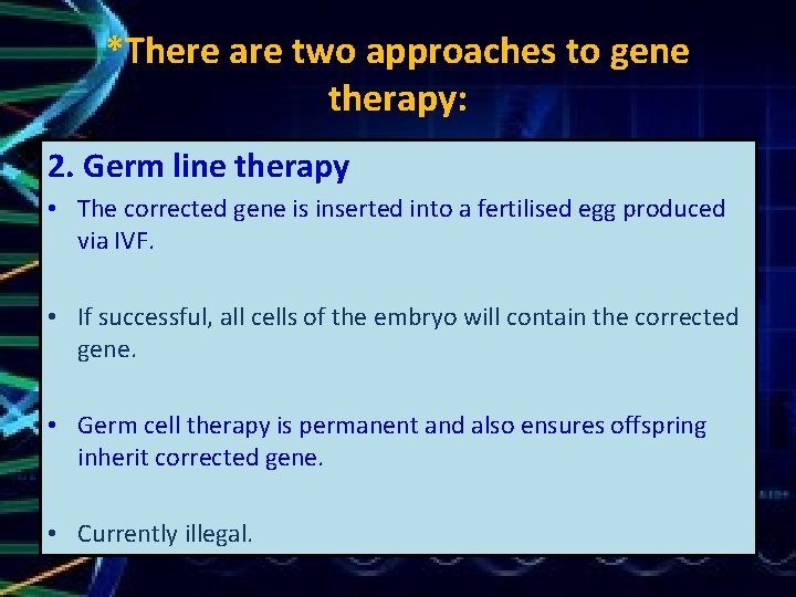 *There are two approaches to gene therapy: 2. Germ line therapy • The corrected