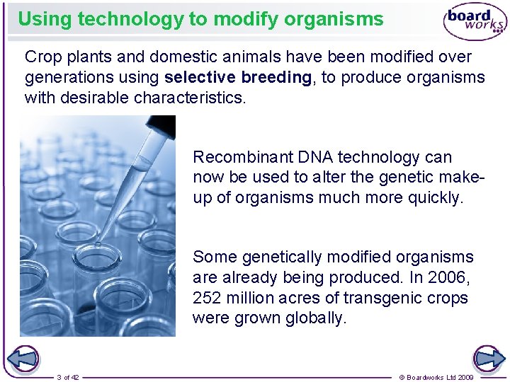 Using technology to modify organisms Crop plants and domestic animals have been modified over
