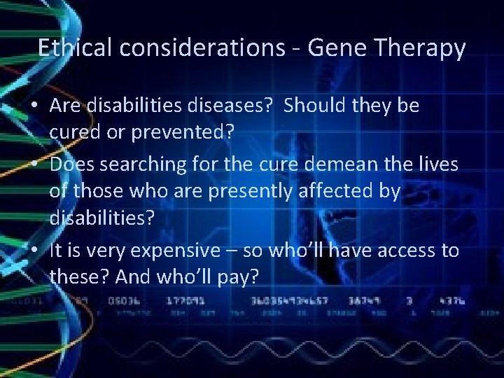 Ethical considerations - Gene Therapy • Are disabilities diseases? Should they be cured or