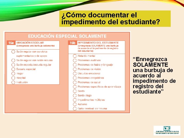 ¿Cómo documentar el impedimento del estudiante? “Ennegrezca SOLAMENTE una burbuja de acuerdo al impedimento