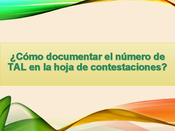 ¿Cómo documentar el número de TAL en la hoja de contestaciones? 