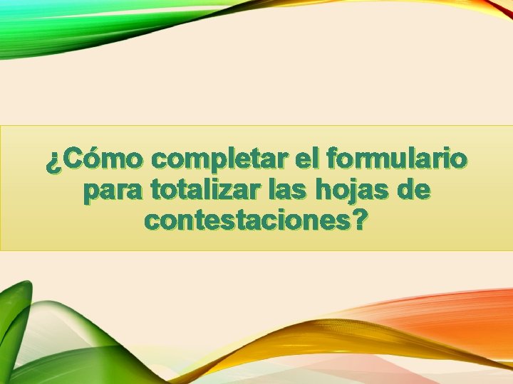 ¿Cómo completar el formulario para totalizar las hojas de contestaciones? 