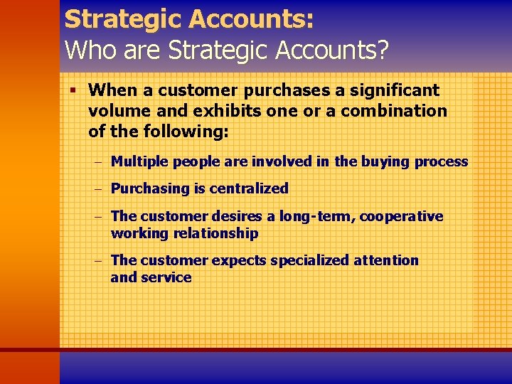 Strategic Accounts: Who are Strategic Accounts? § When a customer purchases a significant volume