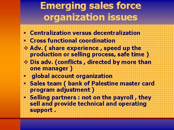 Emerging sales force organization issues § Centralization versus decentralization § Cross functional coordination v