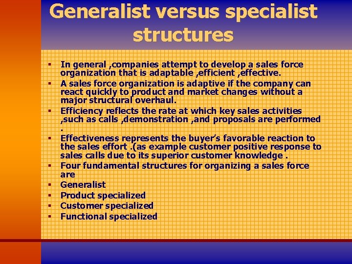 Generalist versus specialist structures § § § § § In general , companies attempt