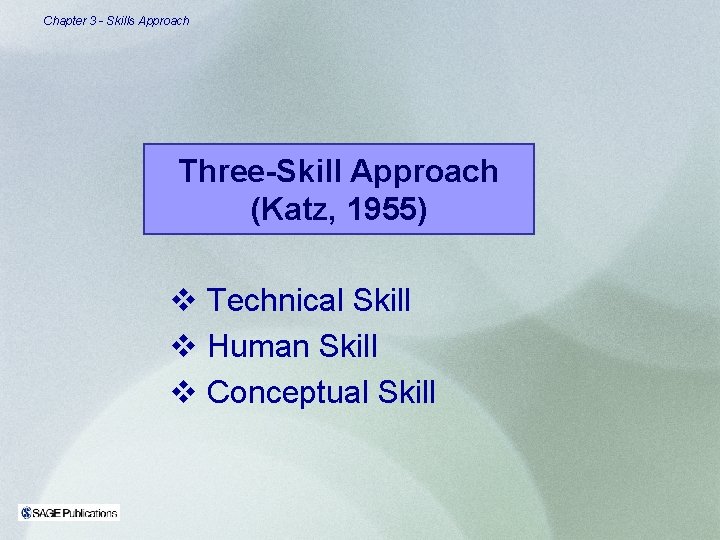 Chapter 3 - Skills Approach Three-Skill Approach (Katz, 1955) v Technical Skill v Human