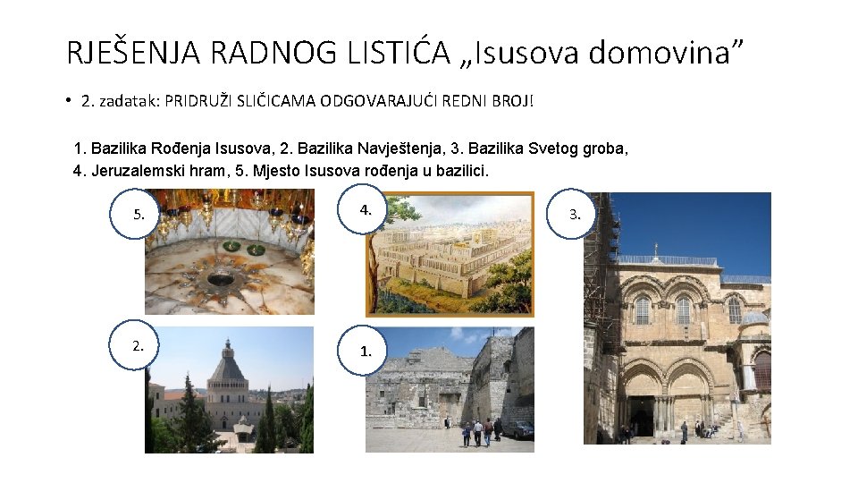 RJEŠENJA RADNOG LISTIĆA „Isusova domovina” • 2. zadatak: PRIDRUŽI SLIČICAMA ODGOVARAJUĆI REDNI BROJ! 1.