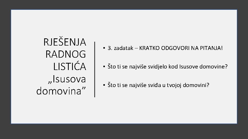 RJEŠENJA RADNOG LISTIĆA „Isusova domovina” • 3. zadatak – KRATKO ODGOVORI NA PITANJA! •