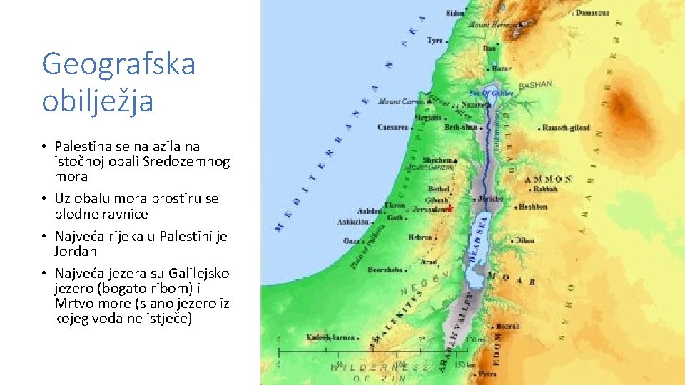 Geografska obilježja • Palestina se nalazila na istočnoj obali Sredozemnog mora • Uz obalu