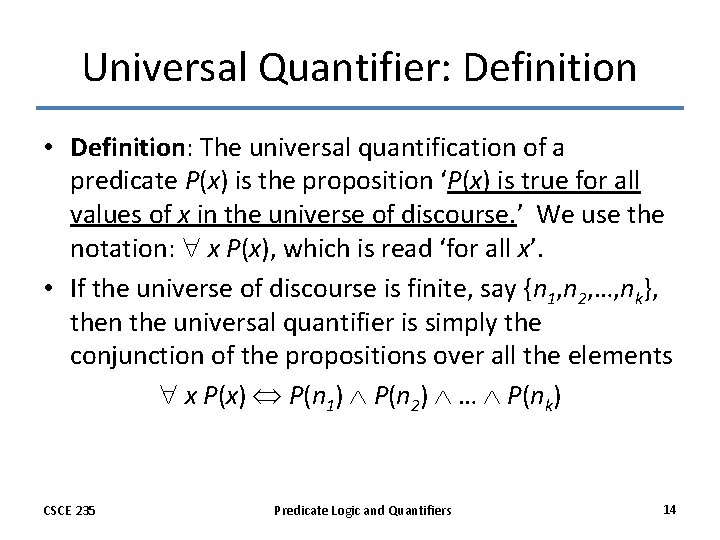 Universal Quantifier: Definition • Definition: The universal quantification of a predicate P(x) is the