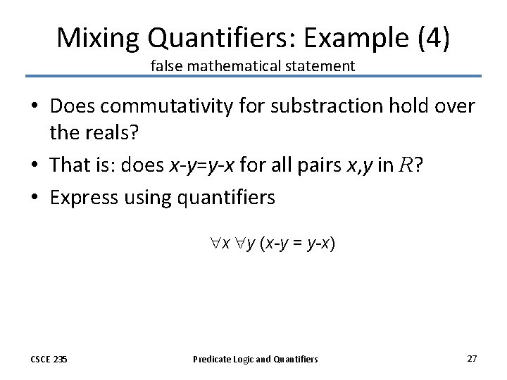 Mixing Quantifiers: Example (4) false mathematical statement • Does commutativity for substraction hold over
