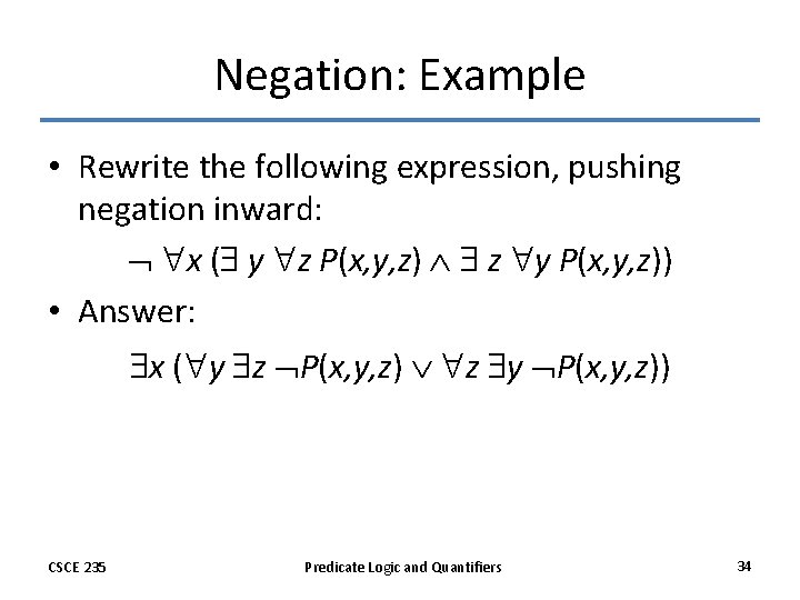 Negation: Example • Rewrite the following expression, pushing negation inward: x ( y z