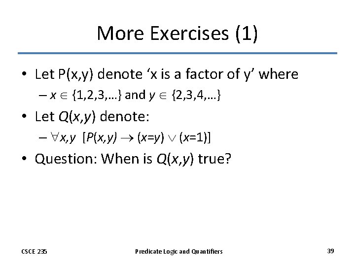 More Exercises (1) • Let P(x, y) denote ‘x is a factor of y’