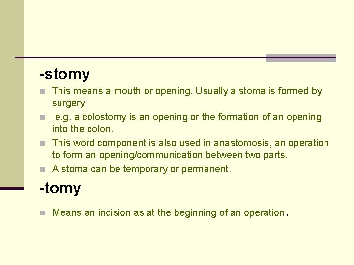 -stomy n This means a mouth or opening. Usually a stoma is formed by