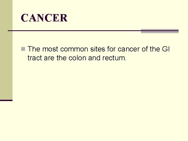 CANCER n The most common sites for cancer of the GI tract are the