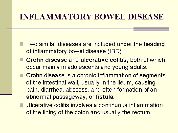 INFLAMMATORY BOWEL DISEASE n Two similar diseases are included under the heading of inflammatory