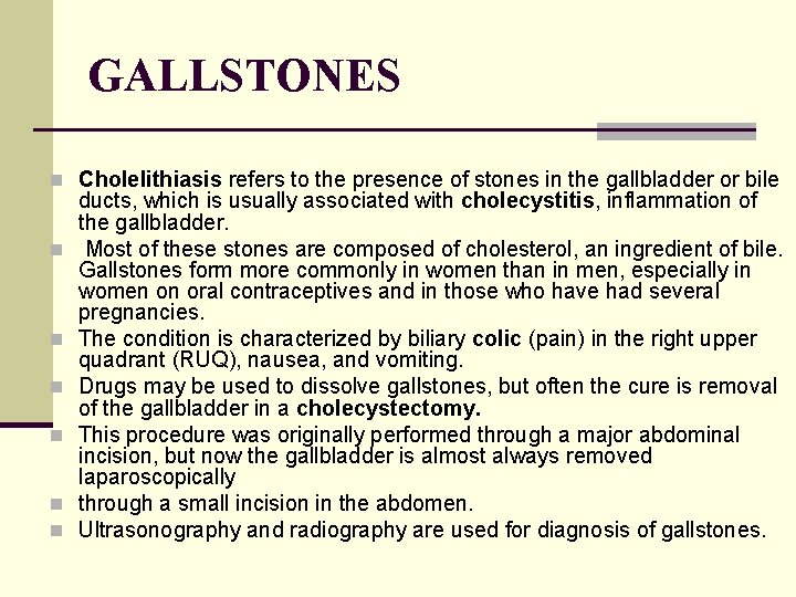 GALLSTONES n Cholelithiasis refers to the presence of stones in the gallbladder or bile