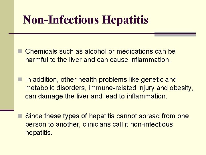 Non-Infectious Hepatitis n Chemicals such as alcohol or medications can be harmful to the