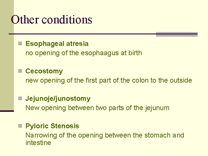 Other conditions n Esophageal atresia no opening of the esophaagus at birth n Cecostomy