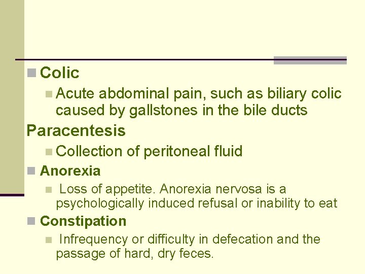 n Colic n Acute abdominal pain, such as biliary colic caused by gallstones in