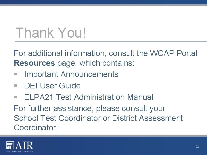 Thank You! For additional information, consult the WCAP Portal Resources page, which contains: §