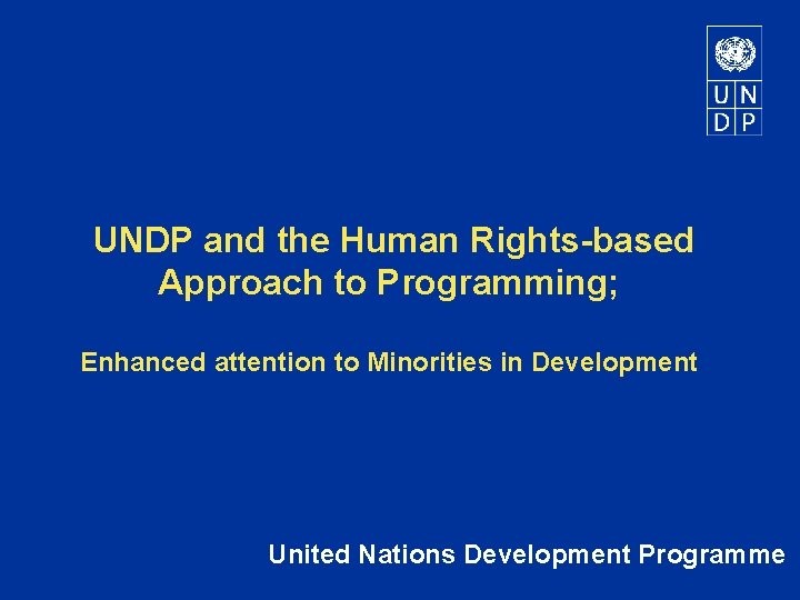 UNDP and the Human Rights-based Approach to Programming; Enhanced attention to Minorities in Development