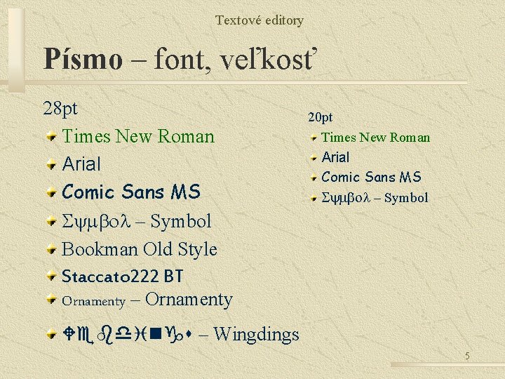 Textové editory Písmo – font, veľkosť 28 pt Times New Roman Arial Comic Sans