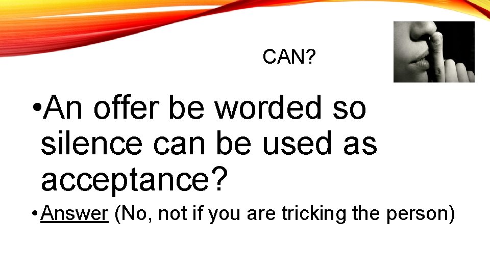 CAN? • An offer be worded so silence can be used as acceptance? •