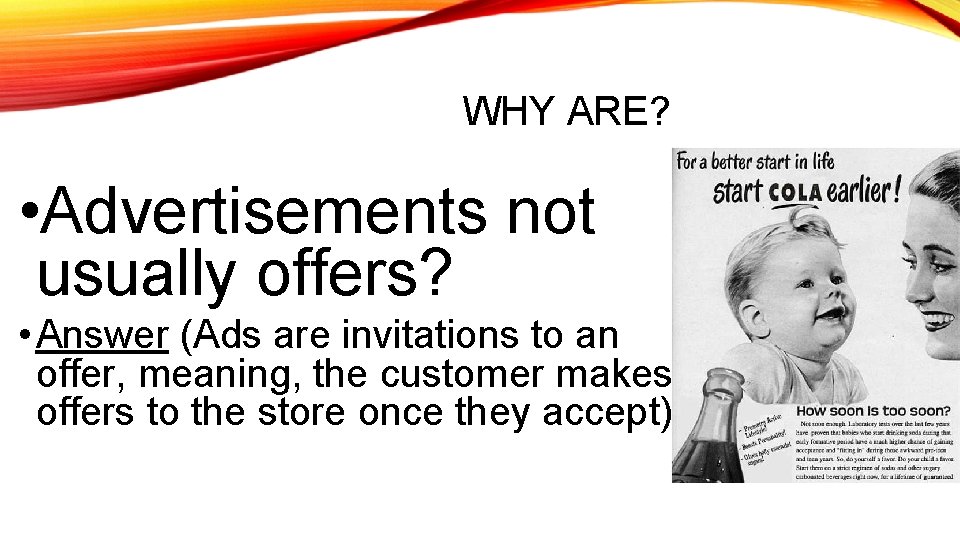 WHY ARE? • Advertisements not usually offers? • Answer (Ads are invitations to an
