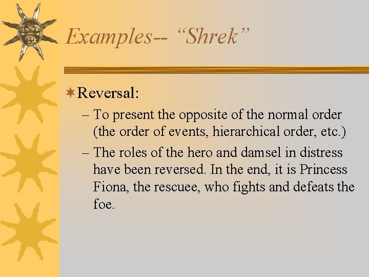 Examples-- “Shrek” ¬Reversal: – To present the opposite of the normal order (the order