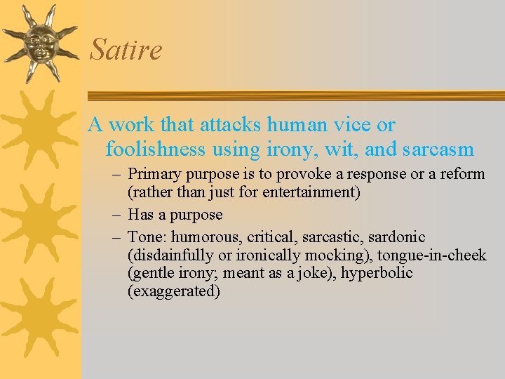 Satire A work that attacks human vice or foolishness using irony, wit, and sarcasm