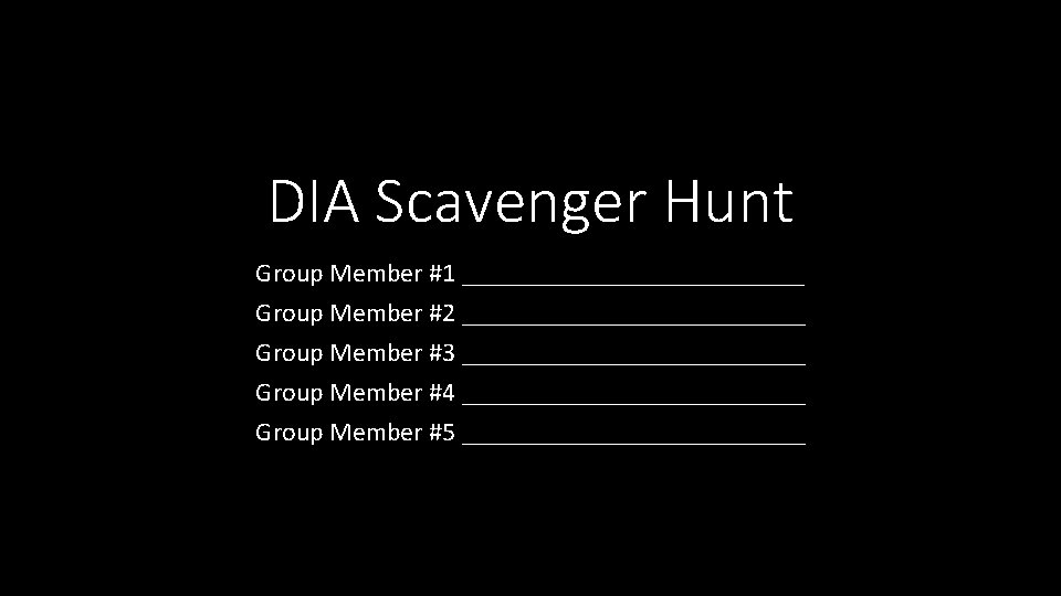 DIA Scavenger Hunt Group Member #1 _____________ Group Member #2 _____________ Group Member #3