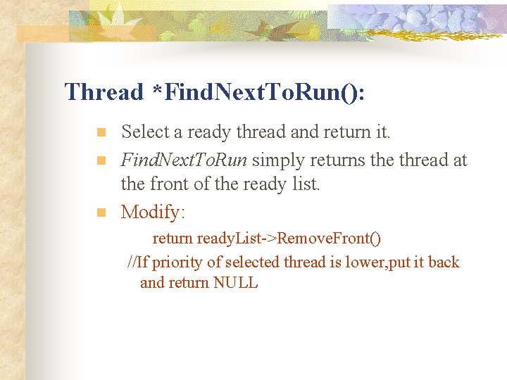 Thread *Find. Next. To. Run(): n n n Select a ready thread and return Thread *Find. Next. To. Run(): n n n Select a ready thread and return