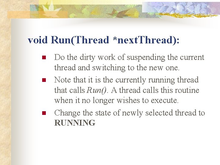 void Run(Thread *next. Thread): n n n Do the dirty work of suspending the void Run(Thread *next. Thread): n n n Do the dirty work of suspending the