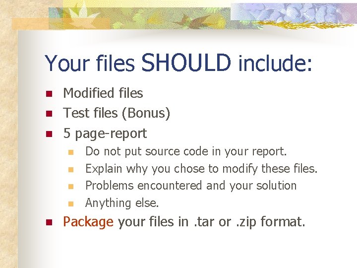 Your files SHOULD include: n n n Modified files Test files (Bonus) 5 page-report Your files SHOULD include: n n n Modified files Test files (Bonus) 5 page-report