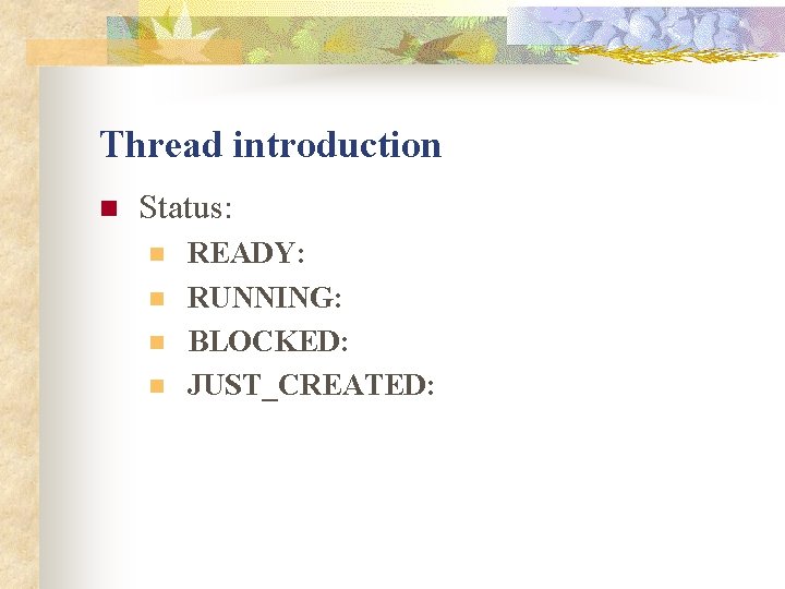 Thread introduction n Status: n n READY: RUNNING: BLOCKED: JUST_CREATED: Thread introduction n Status: n n READY: RUNNING: BLOCKED: JUST_CREATED: