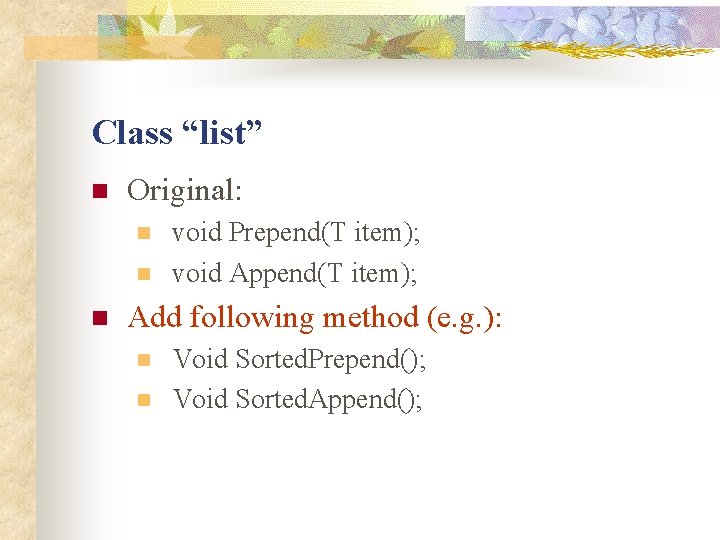 Class “list” n Original: n n n void Prepend(T item); void Append(T item); Add Class “list” n Original: n n n void Prepend(T item); void Append(T item); Add