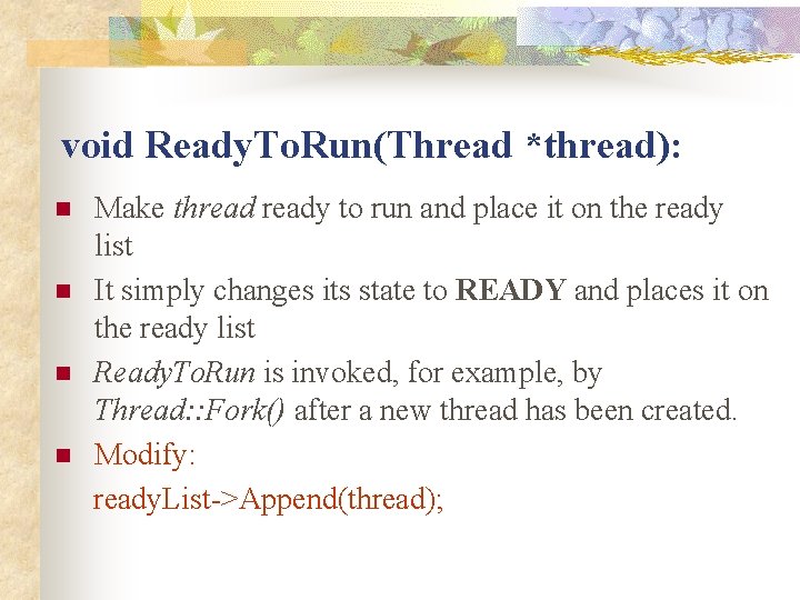 void Ready. To. Run(Thread *thread): n n Make thready to run and place it void Ready. To. Run(Thread *thread): n n Make thready to run and place it